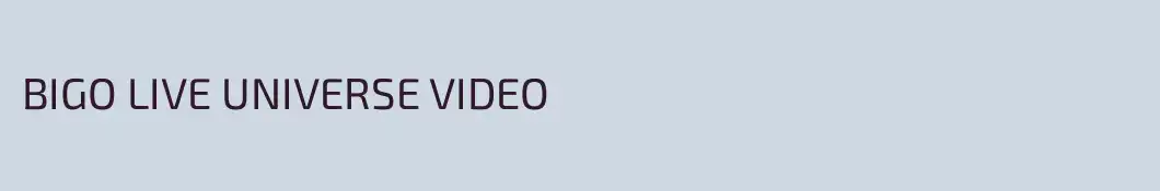 BIGO LIVE UNIVERSE VIDEO